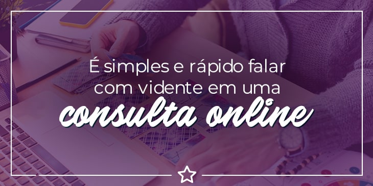 É simples e rápido falar com vidente em uma consulta online