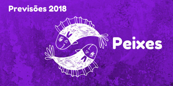 Previsões signo de peixes para 2018