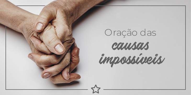 Oração das causas impossíveis – Conquiste aquilo que mais quer