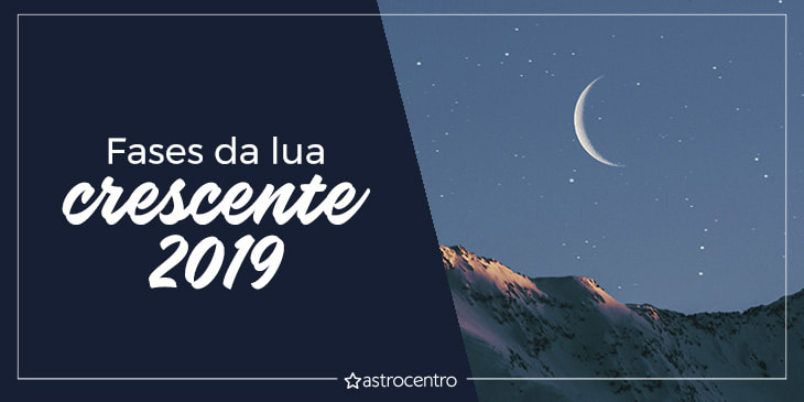 Conheça as vantagens das fases da Lua Crescente em 2019 traz