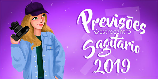 Previsões do signo de Sagitário para 2019 – Desvende o futuro!