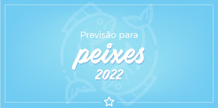 previsão para Peixes 2022