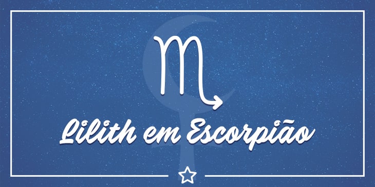 Lilith em Escorpião e na Casa 8: entrega de corpo e alma