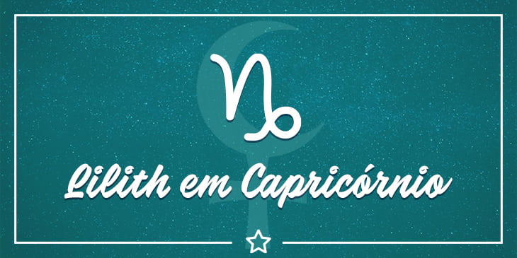 Lilith em Capricórnio e Lilith na Casa 10: responsabilidade