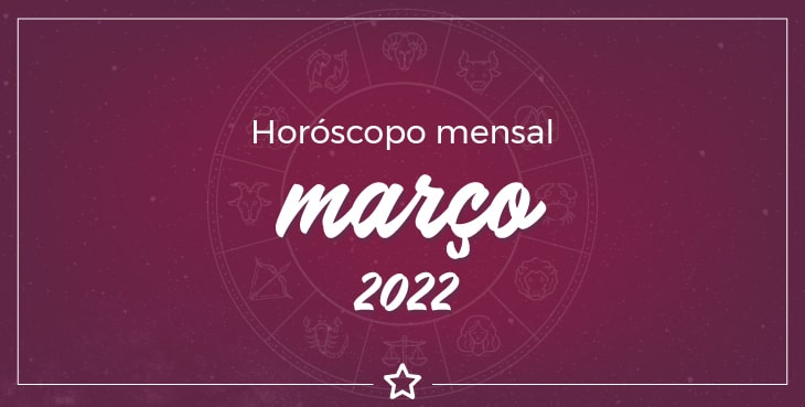 Horóscopo Mensal Março 2022