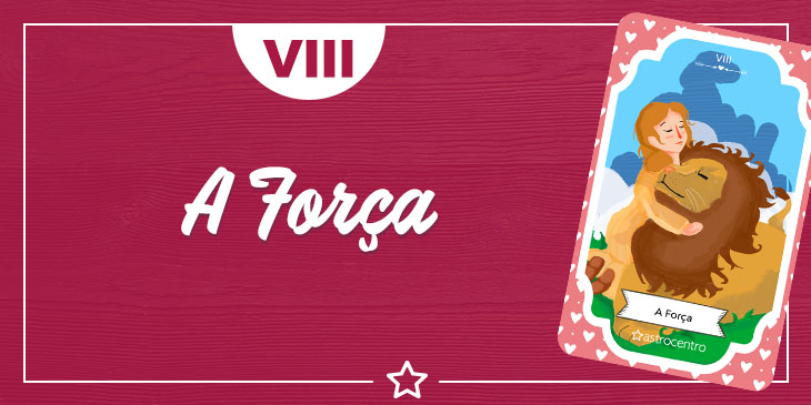 A Força no Tarot: significado e conselhos do Arcano XI