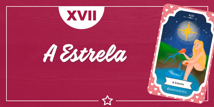 A Estrela no Tarot: significado e conselhos do Arcano XVII