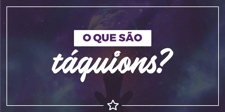 Conheça os Táquions e aprenda a utilizar sua energia!