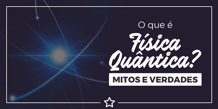 O que é Física Quântica? Mitos e verdades