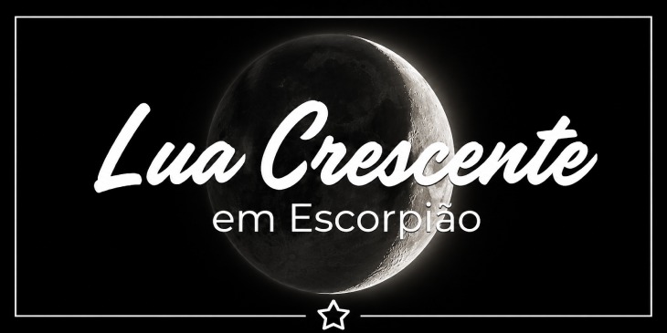 Lua Crescente em Escorpião: aprofunde o que começou a nascer